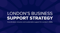 An image of a blue background with white letters that reads London's Business Support Strategy, Coordinated, inclusive and sustainable support for London's SMEs.